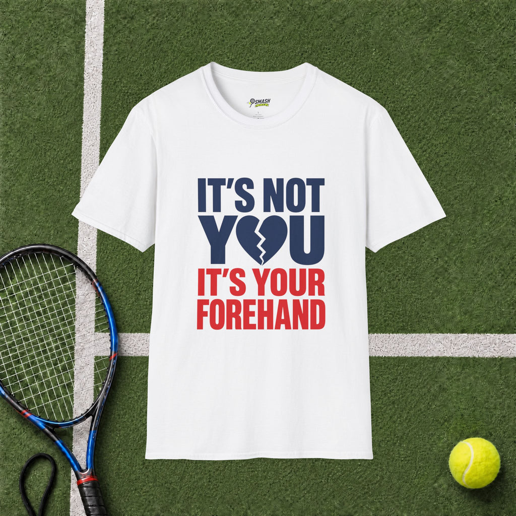 It's Not You, It's Your Forehand T-Shirt
