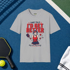 I Was Told I'd Get Better T-Shirt