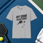 My Dink Needs Work T-Shirt
