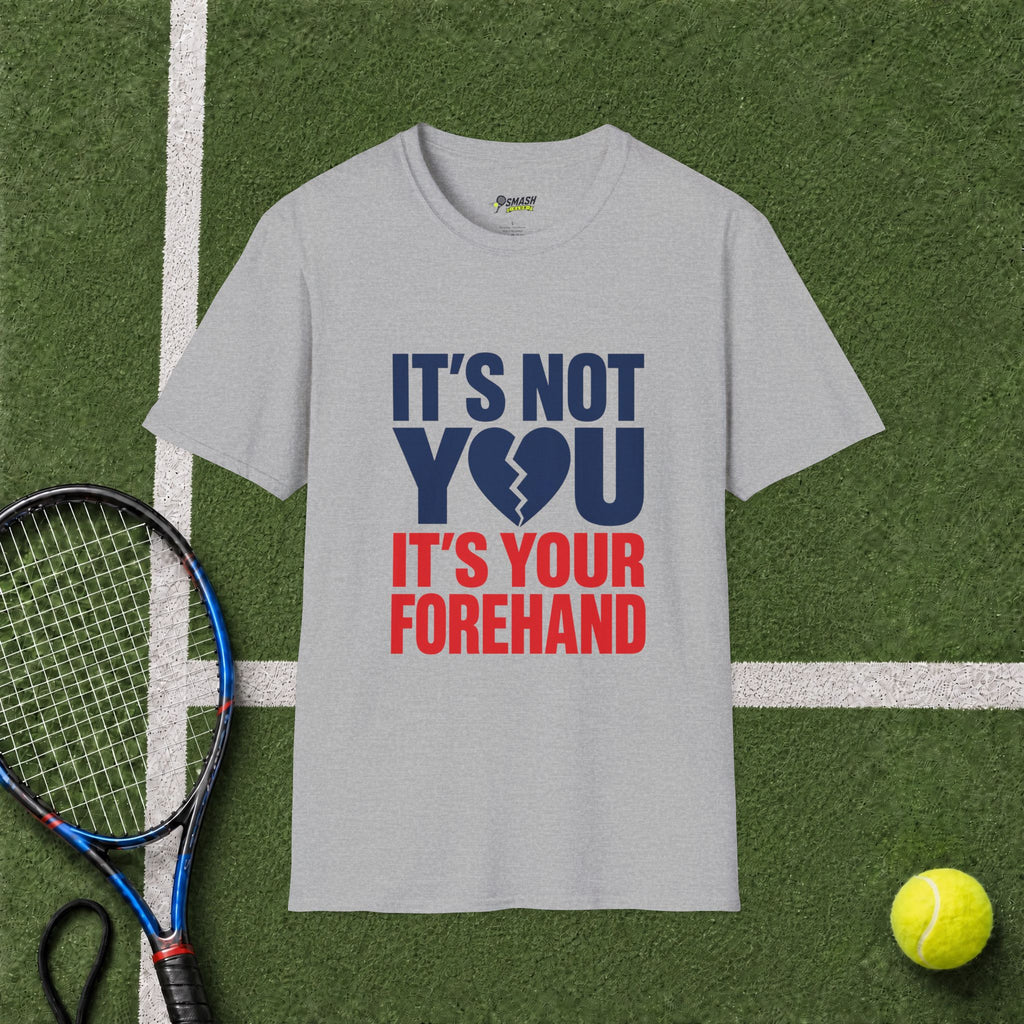 It's Not You, It's Your Forehand T-Shirt