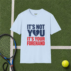 It's Not You, It's Your Forehand T-Shirt