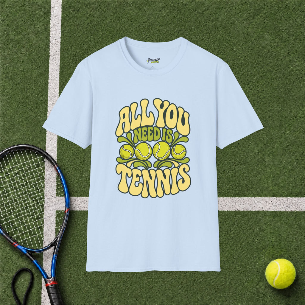 All You Need Is Tennis T-Shirt