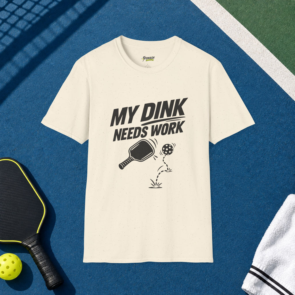 My Dink Needs Work T-Shirt