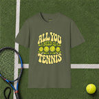 All You Need Is Tennis T-Shirt