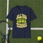 All You Need Is Tennis T-Shirt