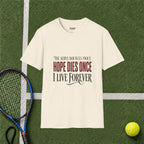 Hope Dies Once, I Live Forever T-Shirt