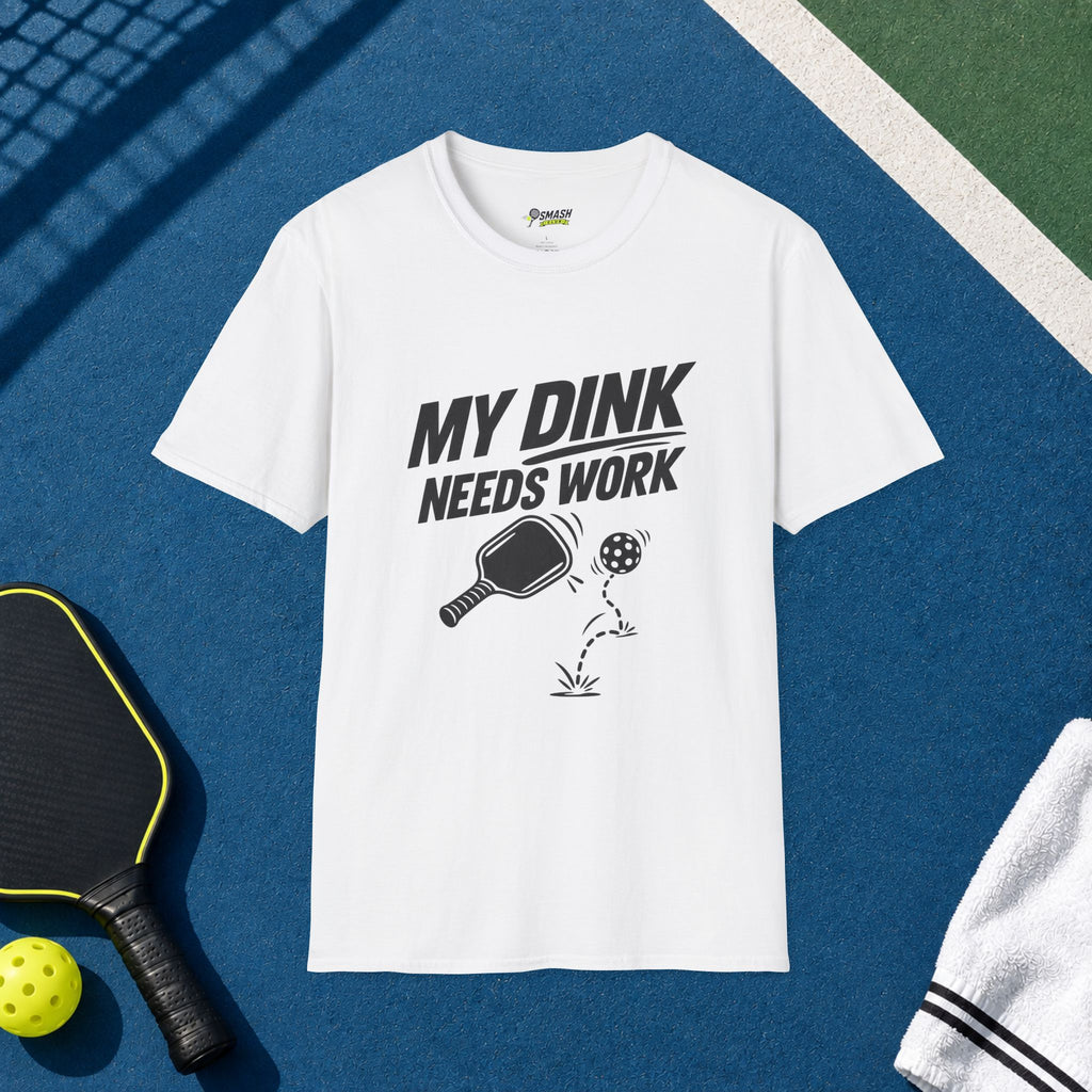 My Dink Needs Work T-Shirt