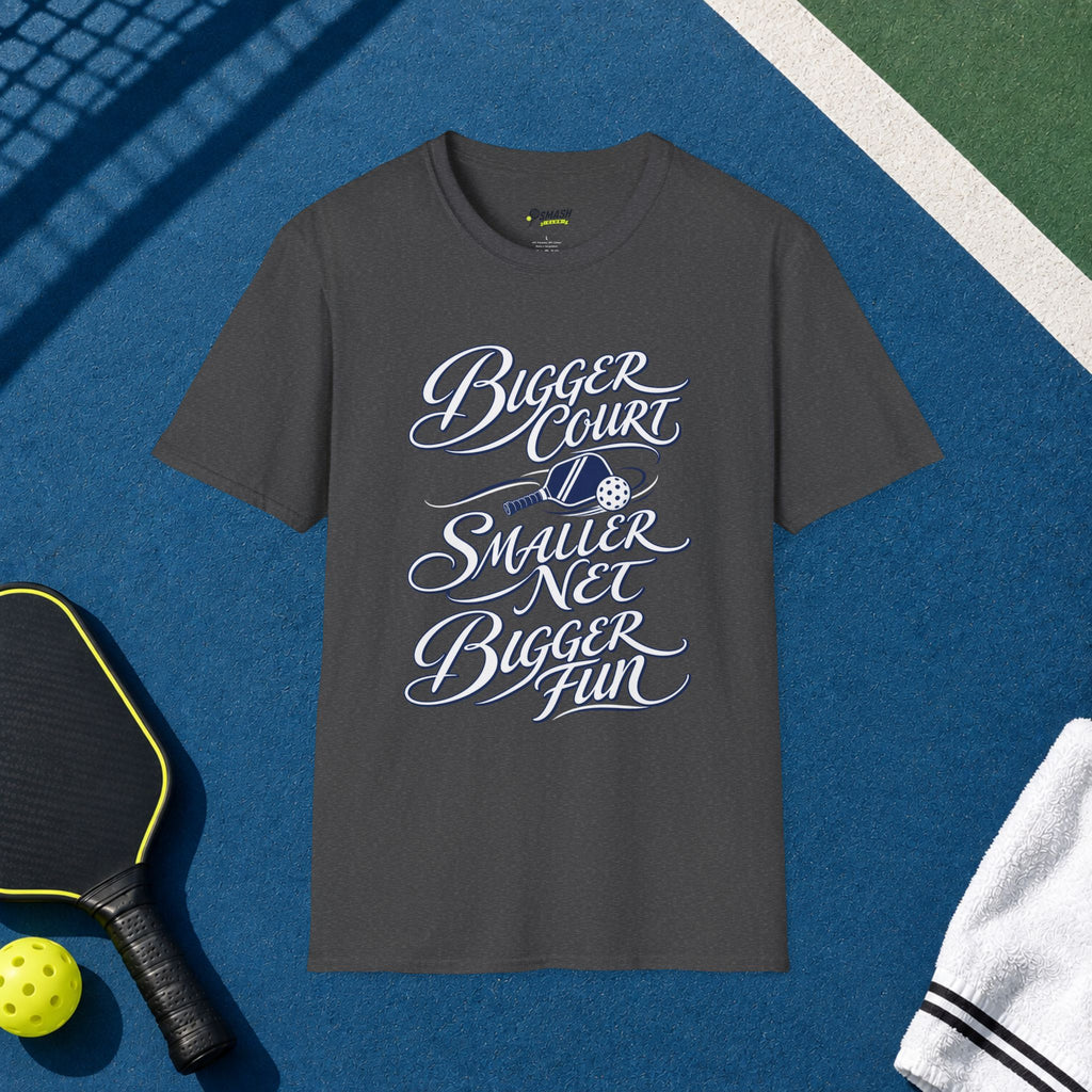 Bigger Court, Smaller Net, Bigger Fun T-Shirt