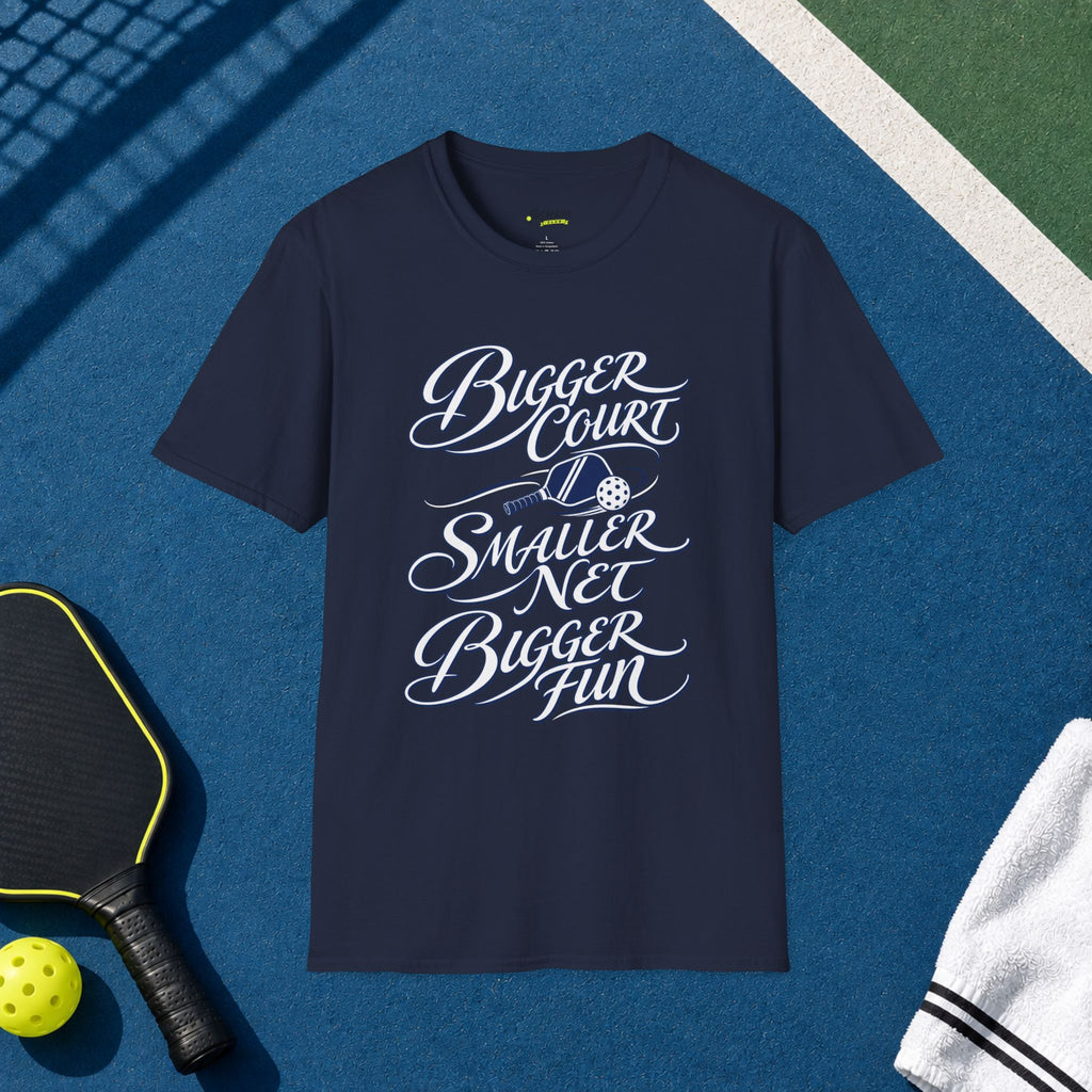 Bigger Court, Smaller Net, Bigger Fun T-Shirt