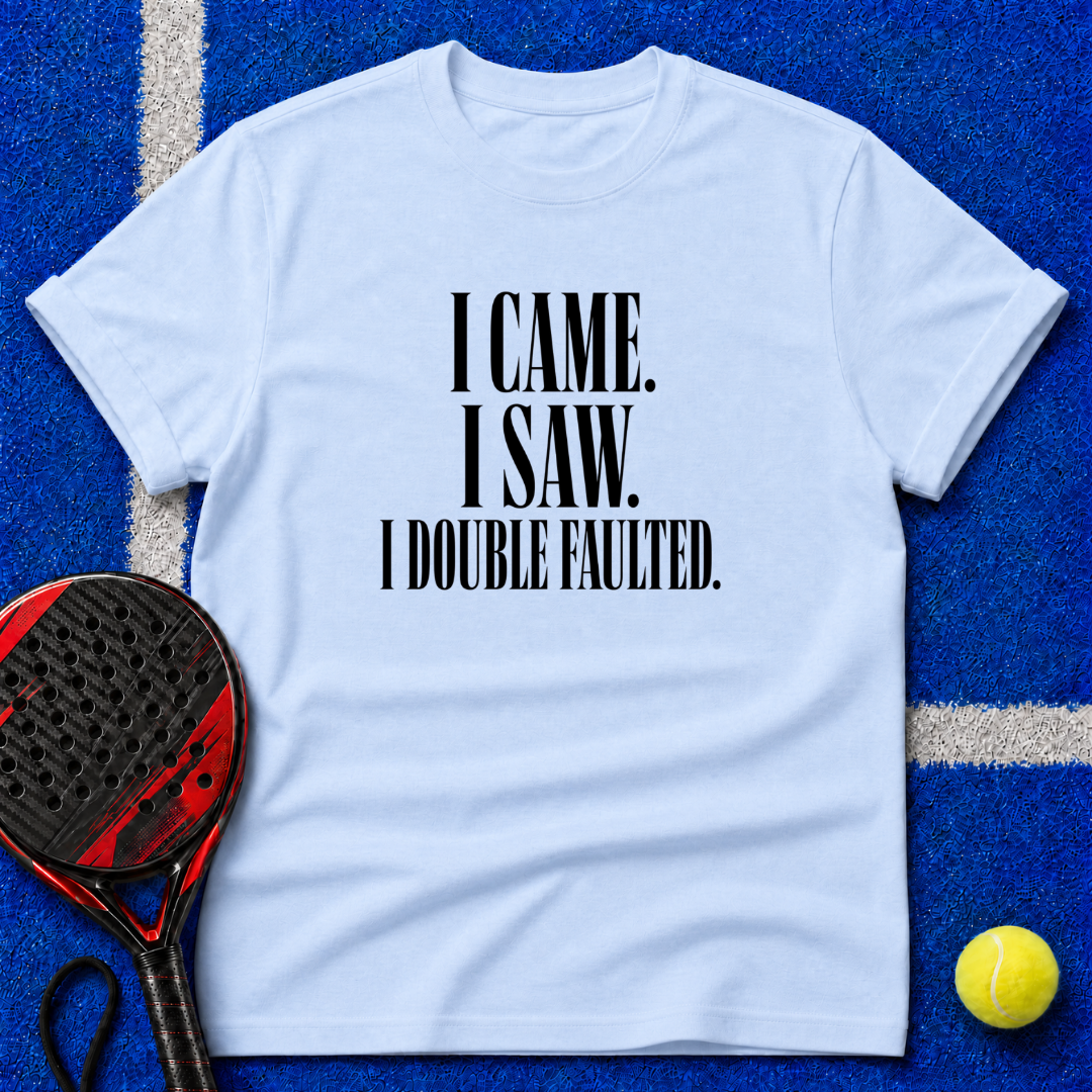 I Came. I Saw. I Double-Faulted. T-Shirt
