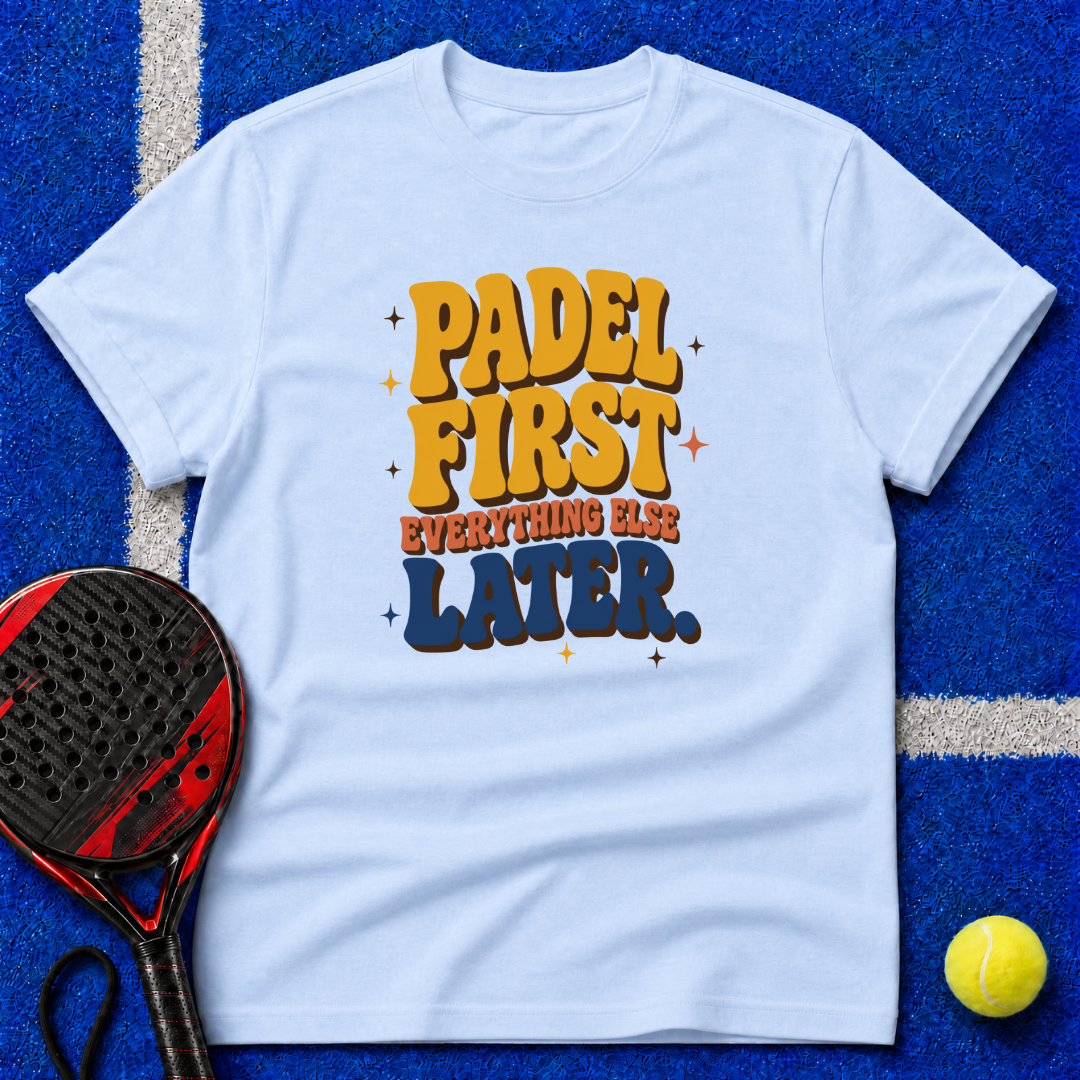 Padel First Everything Else Later T-Shirt