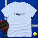 It Wasn't Out T-Shirt