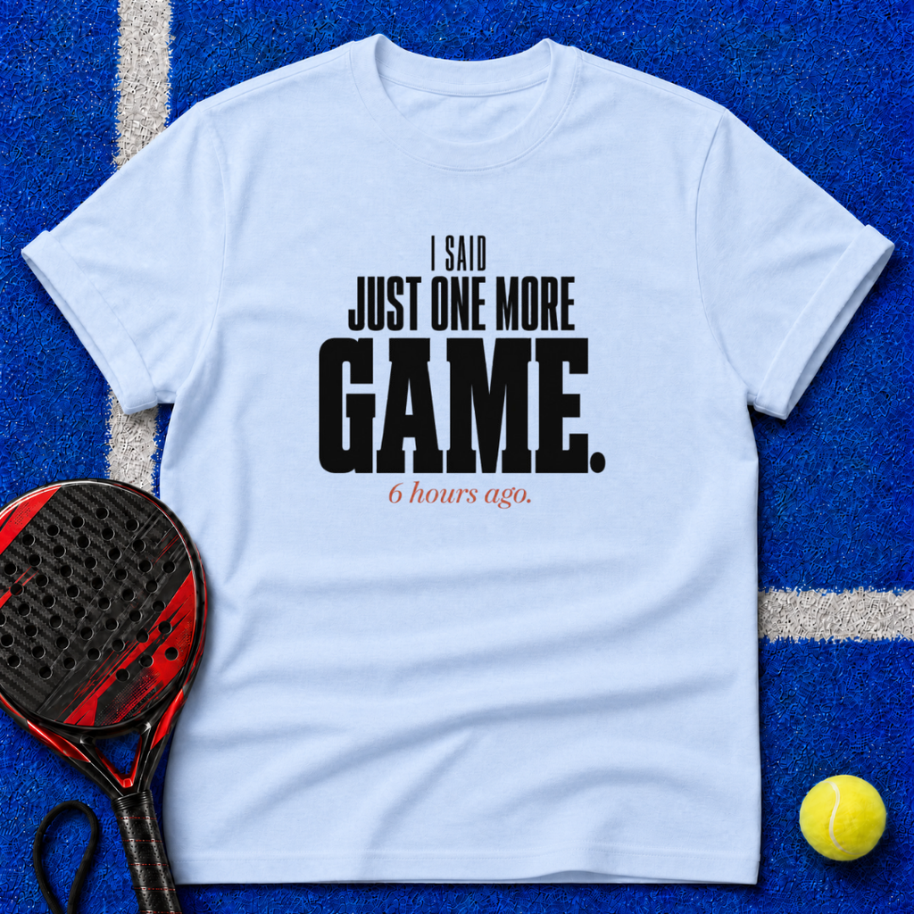Just One More Game T-Shirt