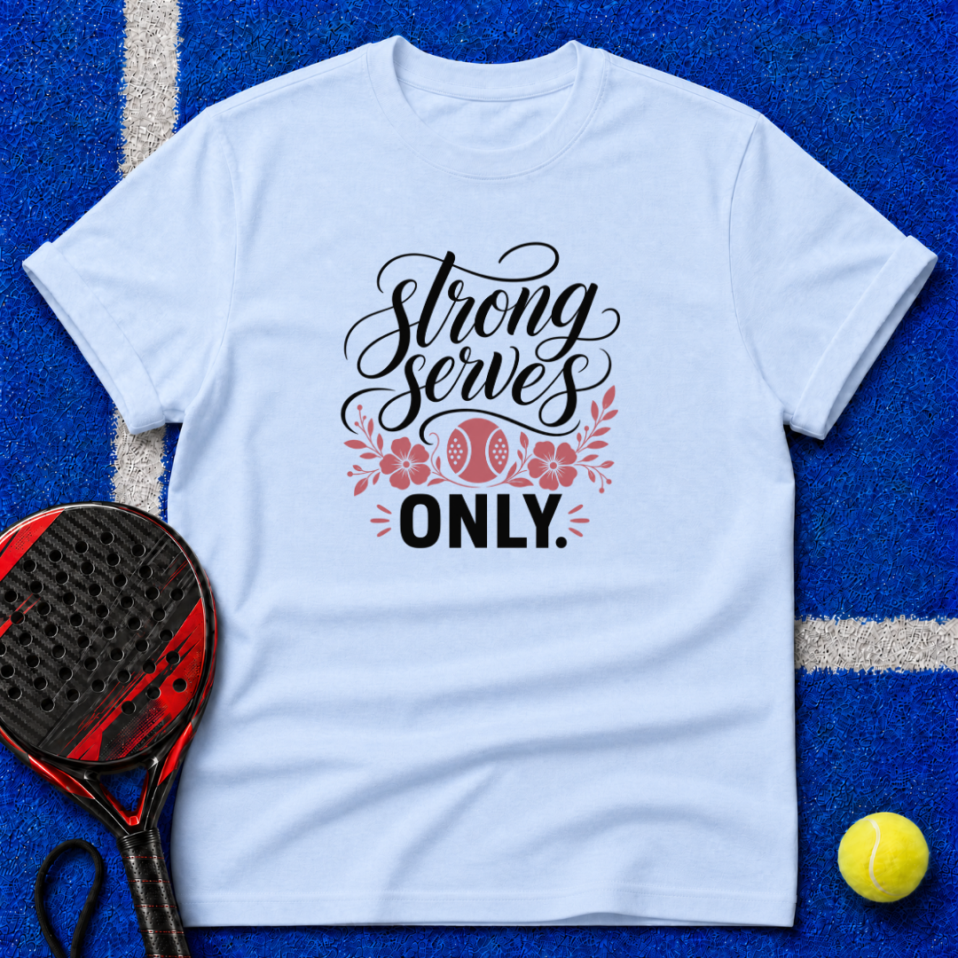 Strong Serves Only T-Shirt