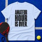 Amateur Hour Is Over T-Shirt