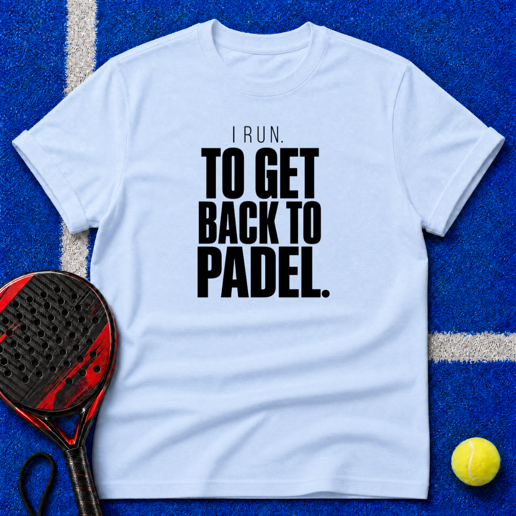 I Run to Get Back to Padel T-Shirt
