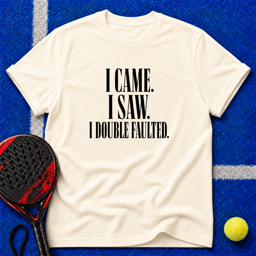 I Came. I Saw. I Double-Faulted. T-Shirt