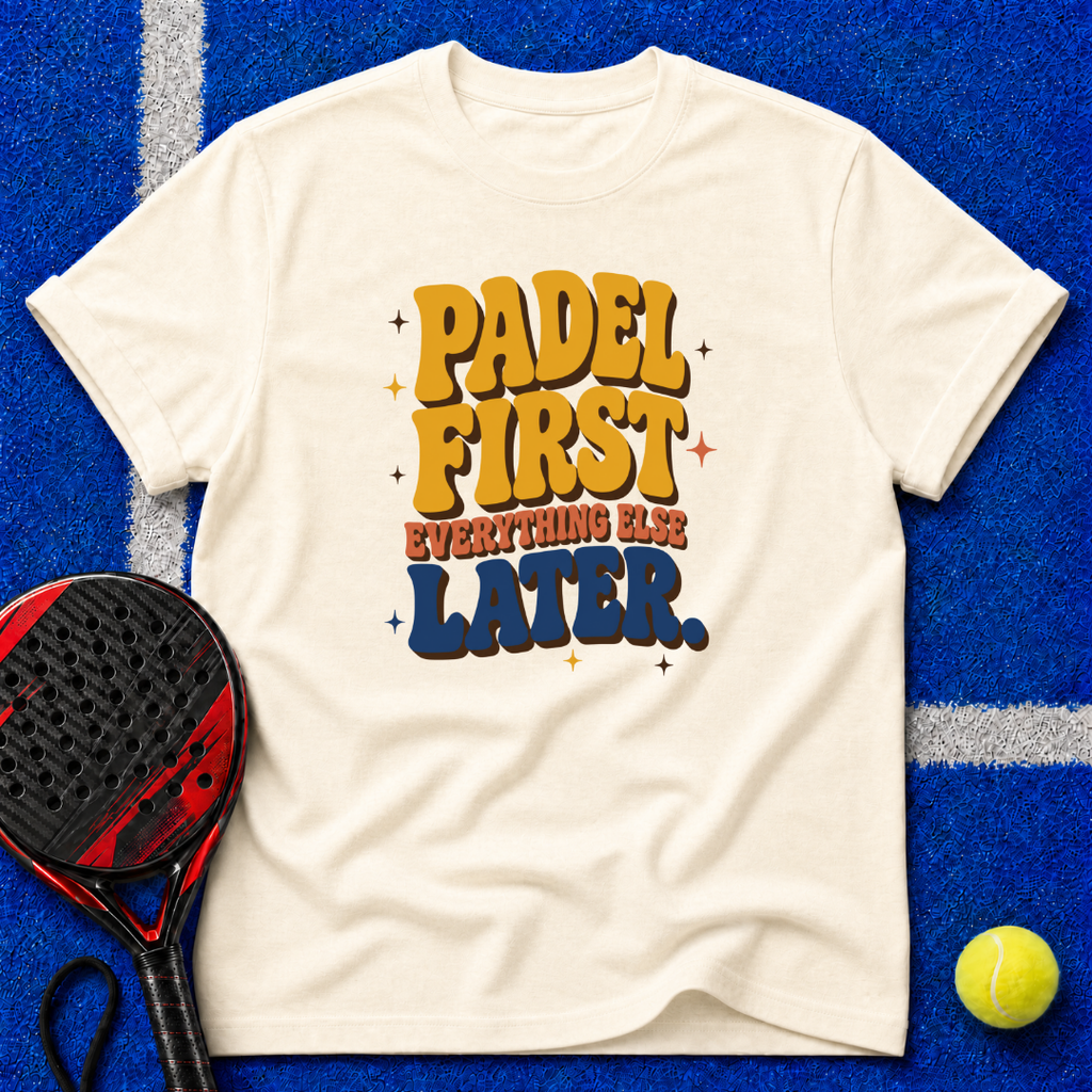 Padel First Everything Else Later T-Shirt