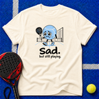 Sad. but still playing. T-Shirt