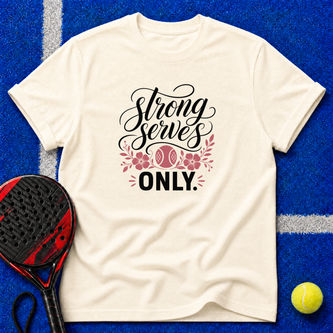 Strong Serves Only T-Shirt