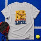 Padel First Everything Else Later T-Shirt