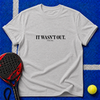 It Wasn't Out T-Shirt