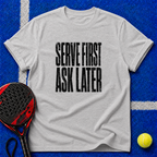 Serve First Ask Later T-Shirt