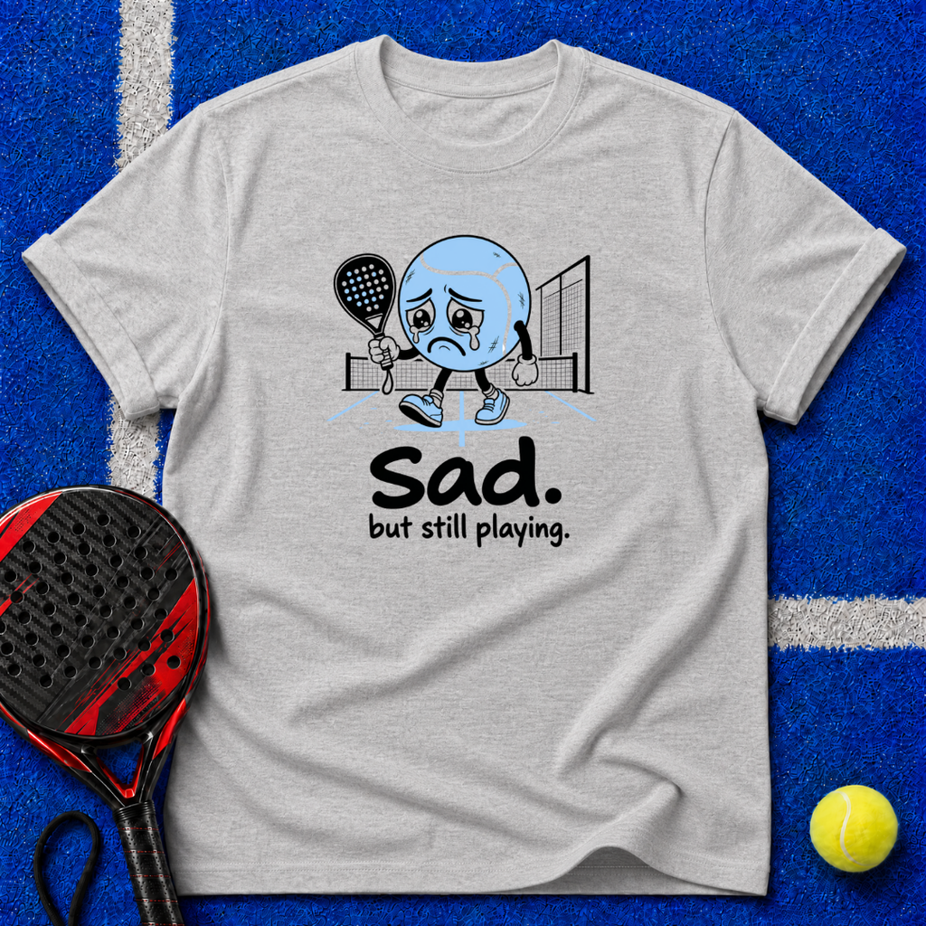 Sad. but still playing. T-Shirt