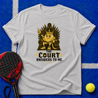 The Court Answers to Me T-Shirt