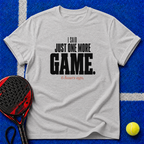 Just One More Game T-Shirt