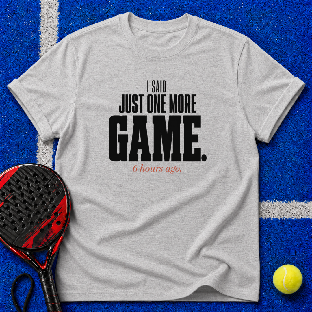 Just One More Game T-Shirt