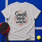 Smash More Worry Less T-Shirt