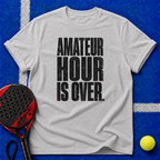 Amateur Hour Is Over T-Shirt