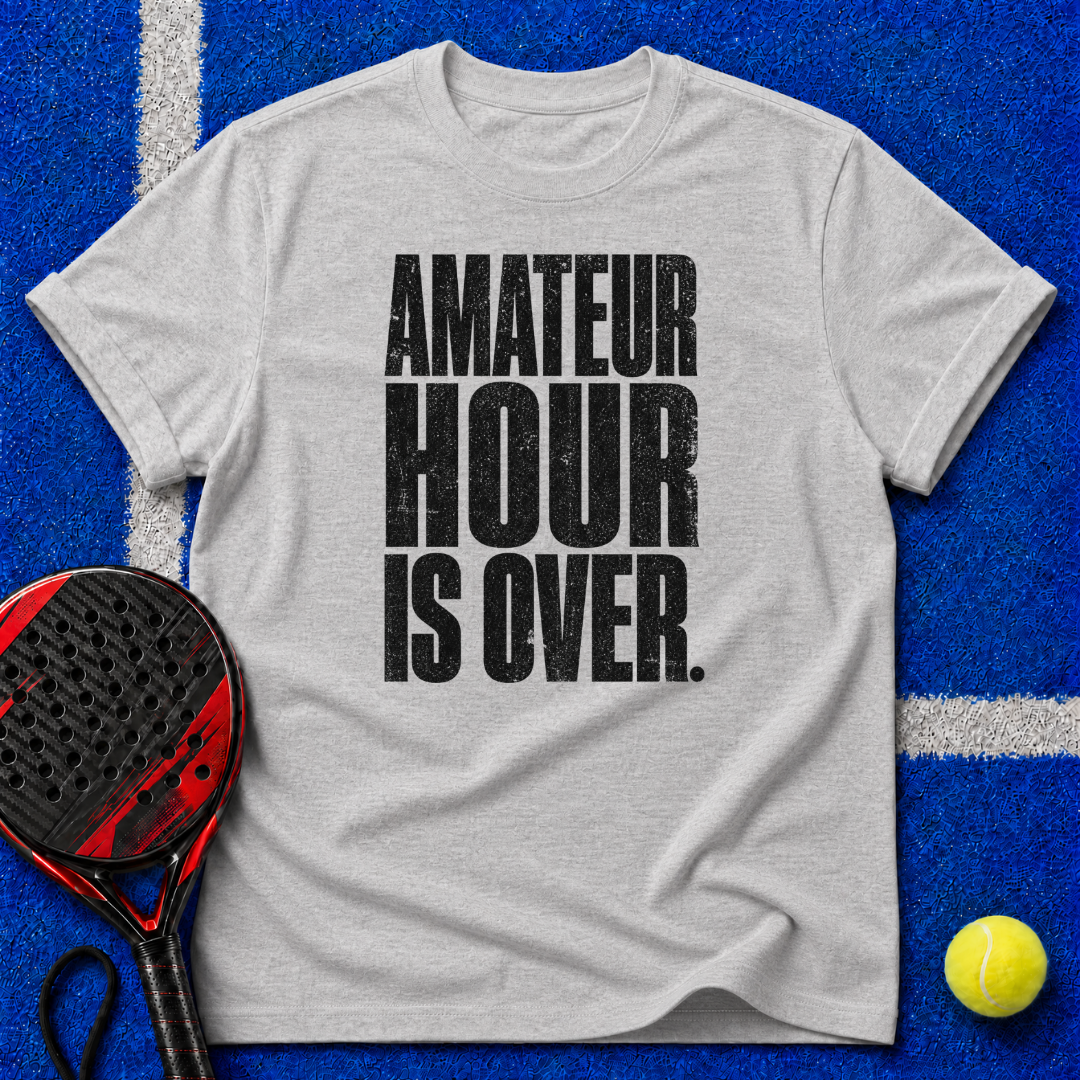 Amateur Hour Is Over T-Shirt