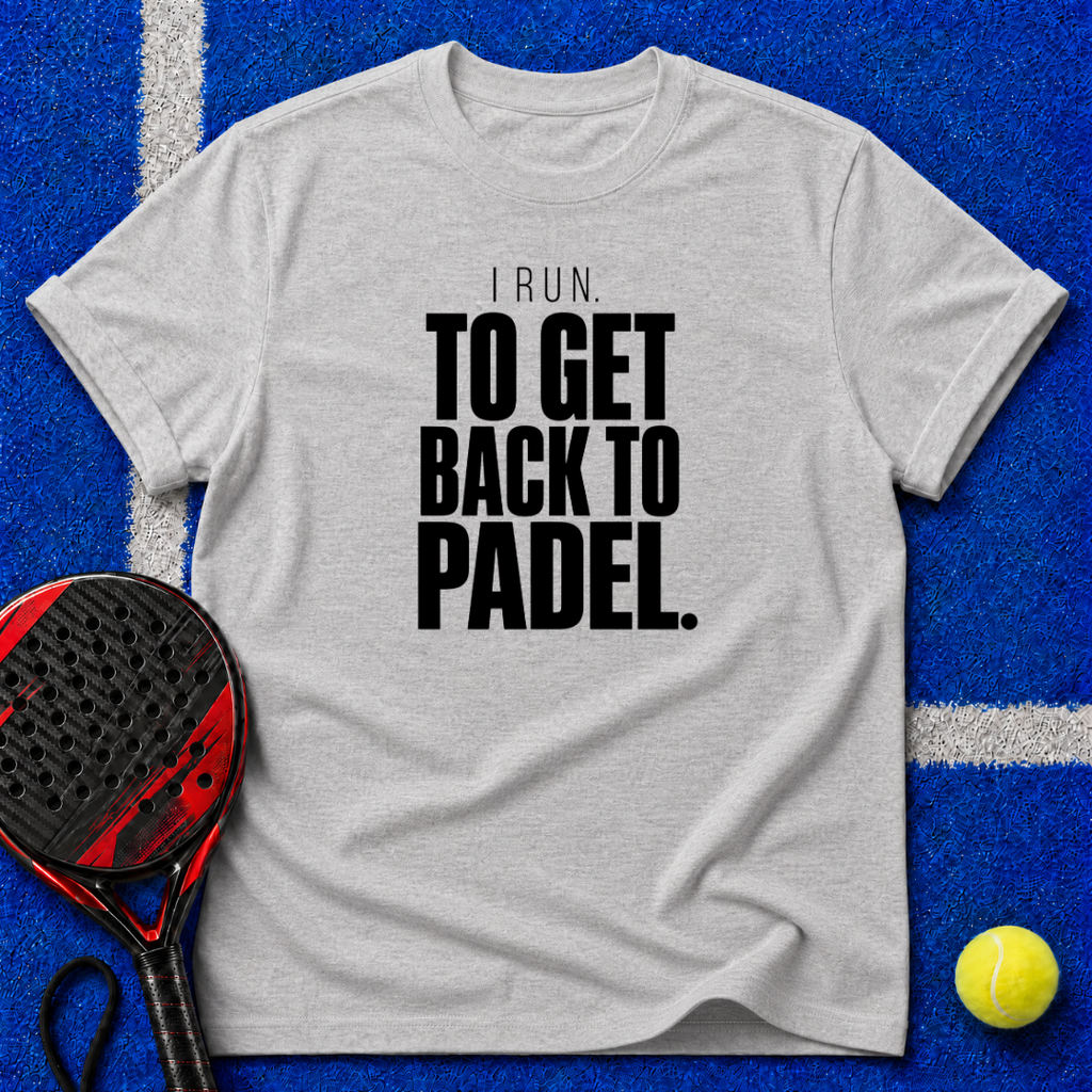 I Run to Get Back to Padel T-Shirt