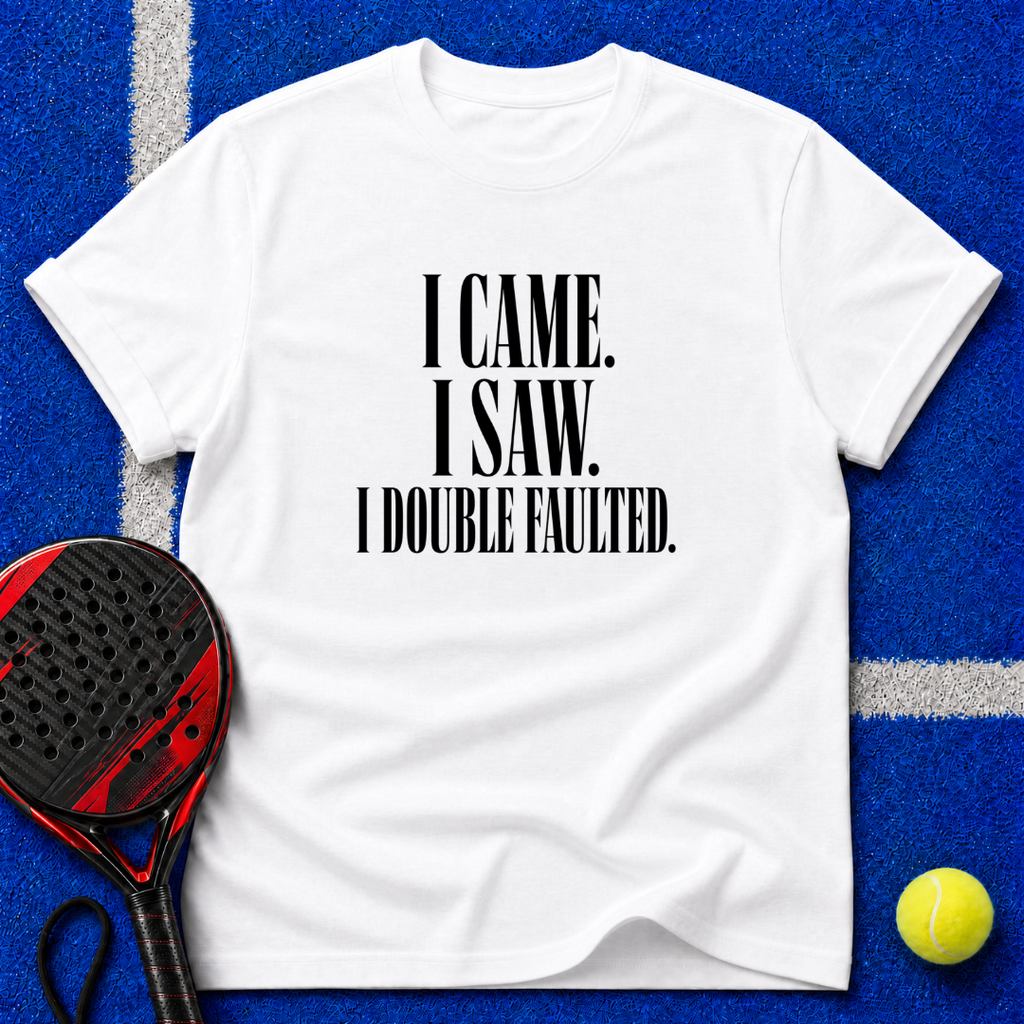 I Came. I Saw. I Double-Faulted. T-Shirt