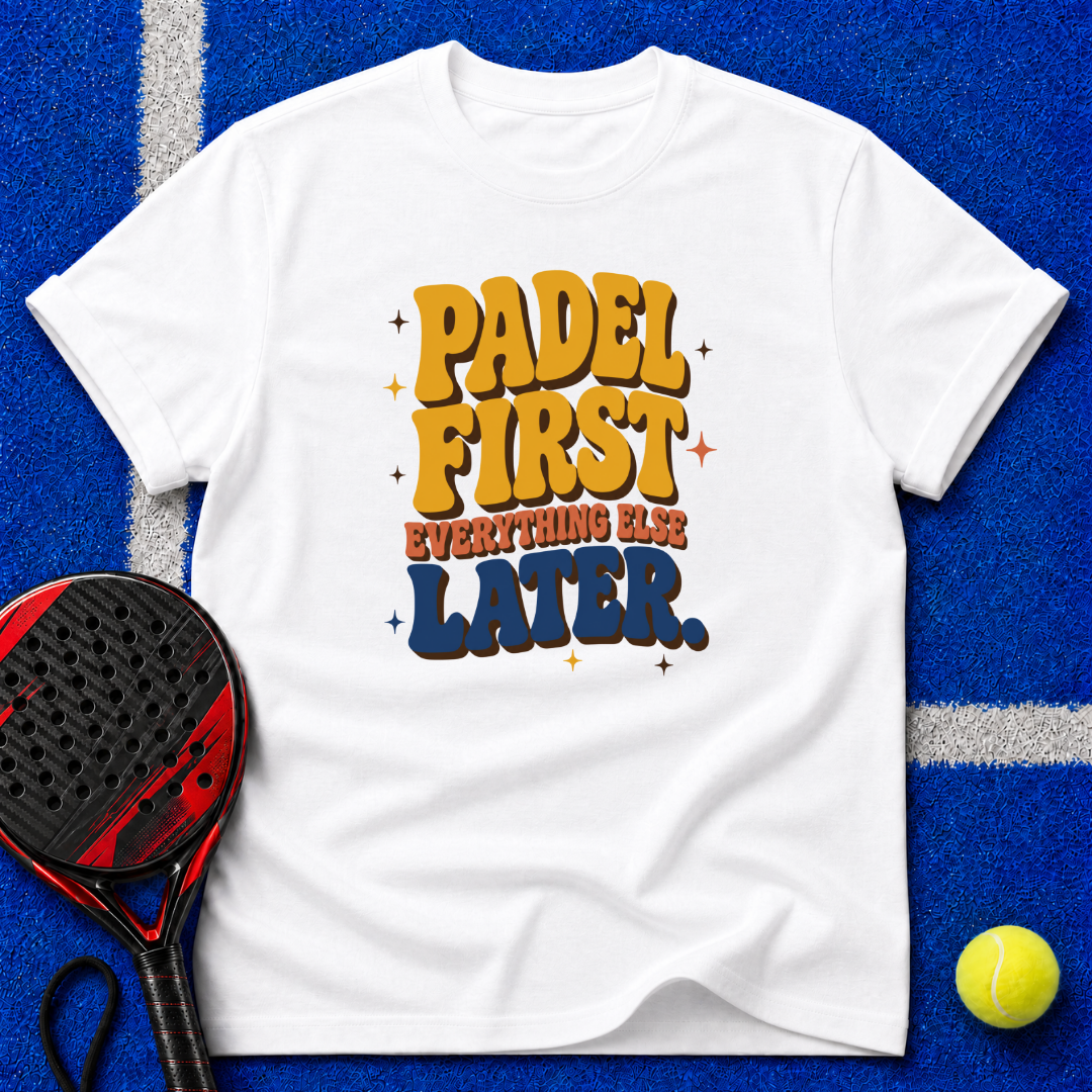 Padel First Everything Else Later T-Shirt