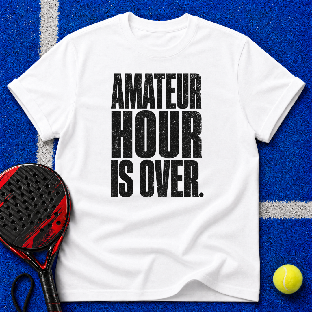 Amateur Hour Is Over T-Shirt